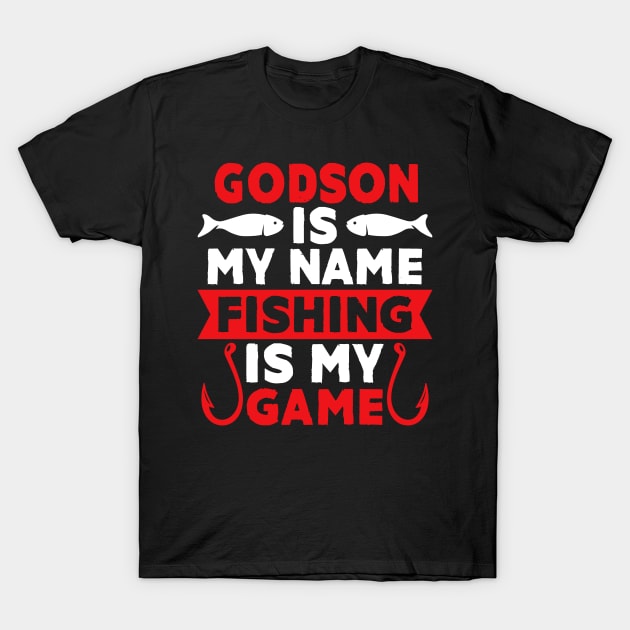 Godson Is My Name Fishing Is My Game T-Shirt by MekiBuzz Graphics